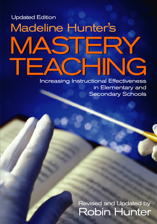 Madeline Hunter′s Mastery Teaching (Increasing Instructional Effectiveness in Elementary and Secondary Schools) by Robin Hunter, 9780761939306