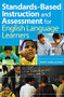 Standards-Based Instruction and Assessment for English Language Learners by Mary Ann Lachat, 9780761938927