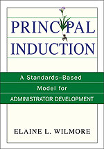 Principal Induction (A Standards-Based Model for Administrator Development) by Elaine L. Wilmore, 9780761938699