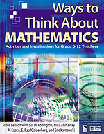 Ways to Think About Mathematics (Activities and Investigations for Grade 6-12 Teachers) by Steve Benson, Susan Addington, Nina Arshavsky, Al Cuoco, E. Paul Goldenberg, Eric Karnowski, 9780761931041