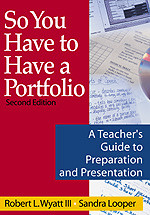 So You Have to Have a Portfolio (A Teacher′s Guide to Preparation and Presentation) by Robert L. Wyatt III, Sandra Looper, 9780761939351