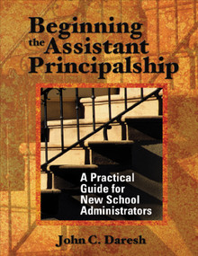 Beginning the Assistant Principalship (A Practical Guide for New School Administrators) by John C. Daresh, 9780761939924