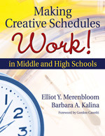 Making Creative Schedules Work in Middle and High Schools by Elliot Y. Merenbloom, Barbara A. Kalina, 9781412924245
