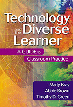 Technology and the Diverse Learner (A Guide to Classroom Practice) by Marty Bray, Abbie Brown, Timothy D. Green, 9780761931713