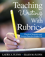 Teaching Writing With Rubrics (Practical Strategies and Lesson Plans for Grades 2-8) by Laura A. Flynn, Ellen M. Flynn, 9780761931836