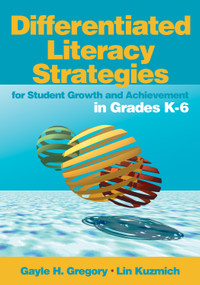 Differentiated Literacy Strategies for Student Growth and Achievement in Grades K-6 by Gayle H. Gregory, Lin Kuzmich, 9780761988809
