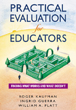 Practical Evaluation for Educators (Finding What Works and What Doesn′t) by Roger Kaufman, Ingrid Guerra, William A. Platt, 9780761931973