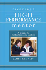 Becoming a High-Performance Mentor (A Guide to Reflection and Action) by James B. Rowley, 9781412917667