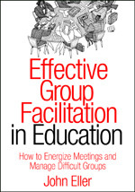 Effective Group Facilitation in Education (How to Energize Meetings and Manage Difficult Groups) - 9781412904629 by John Eller, 9781412904629