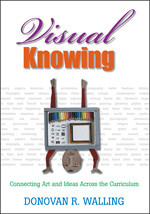 Visual Knowing (Connecting Art and Ideas Across the Curriculum) - 9781412914499 by Donovan R. Walling, 9781412914499