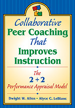 Collaborative Peer Coaching That Improves Instruction (The 2 + 2 Performance Appraisal Model) by Dwight W. Allen, Alyce C. LeBlanc, 9781412906098