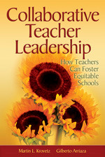 Collaborative Teacher Leadership (How Teachers Can Foster Equitable Schools) by Martin L. Krovetz, Gilberto Arriaza, 9781412905022