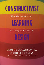 Constructivist Learning Design (Key Questions for Teaching to Standards) by George W. Gagnon, Michelle Collay, 9781412909556
