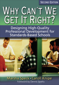 Why Can′t We Get It Right? (Designing High-Quality Professional Development for Standards-Based Schools) by Marsha Speck, Caroll Knipe, 9781412906517