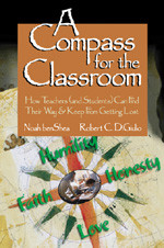 A Compass for the Classroom (How Teachers (and Students) Can Find Their Way & Keep From Getting Lost) by Noah benShea, Robert C. Di Giulio, 9781412906241