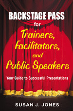 Backstage Pass for Trainers, Facilitators, and Public Speakers (Your Guide to Successful Presentations) by Susan J. Jones, 9781412915014