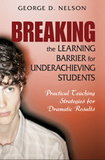 Breaking the Learning Barrier for Underachieving Students (Practical Teaching Strategies for Dramatic Results) by George D. Nelson, 9781412914857
