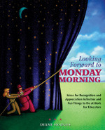 Looking Forward to Monday Morning (Ideas for Recognition and Appreciation Activities and Fun Things to Do at Work for Educators) by Diane Hodges, 9781412913386