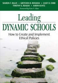 Leading Dynamic Schools (How to Create and Implement Ethical Policies) by Sharon F. Rallis, Gretchen B. Rossman, Casey D. Cobb, Timothy G. Reagan, Aaron Kuntz, 9781412915564