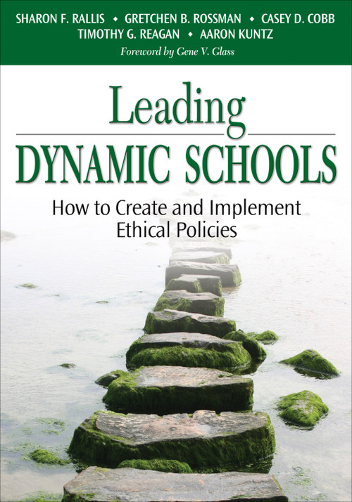Leading Dynamic Schools (How to Create and Implement Ethical Policies) - 9781412915571 by Sharon F. Rallis, Gretchen B. Rossman, Casey D. Cobb, Timothy G. Reagan, Aaron Kuntz, 9781412915571