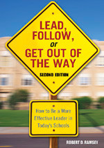 Lead, Follow, or Get Out of the Way (How to Be a More Effective Leader in Today′s Schools) by Robert D. Ramsey, 9781412915854
