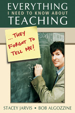 Everything I Need to Know About Teaching . . . They Forgot to Tell Me! by Stacey Jarvis, Bob Algozzine, 9781412916912