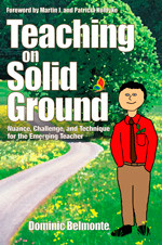 Teaching on Solid Ground (Nuance, Challenge, and Technique for the Emerging Teacher) by Dominic Belmonte, 9781412924634