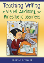 Teaching Writing to Visual, Auditory, and Kinesthetic Learners by Donovan R. Walling, 9781412925204