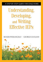 Understanding, Developing, and Writing Effective IEPs (A Step-by-Step Guide for Educators) by Roger Pierangelo, George Giuliani, 9781412917865
