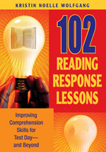 102 Reading Response Lessons (Improving Comprehension Skills for Test Day--and Beyond) by Kristin Noelle Wolfgang, 9781412925501