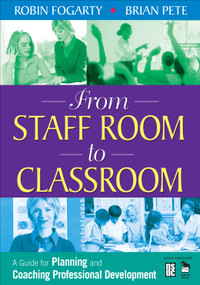 From Staff Room to Classroom (A Guide for Planning and Coaching Professional Development) by Robin J. Fogarty, Brian Pete, 9781412926041