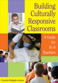 Building Culturally Responsive Classrooms (A Guide for K-6 Teachers) by Concha Delgado Gaitan, 9781412926188