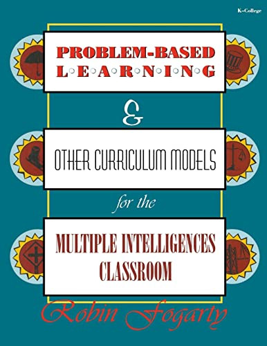 Problem-Based Learning & Other Curriculum Models for the Multiple Intelligences Classroom by Robin J. Fogarty, 9781575170671