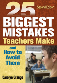25 Biggest Mistakes Teachers Make and How to Avoid Them - 9781412937870 by Carolyn Orange, 9781412937870