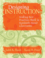 Designing Instruction (Making Best Practices Work in Standards-Based Classrooms) by Judith K. March, Karen H. Peters, 9781412938853