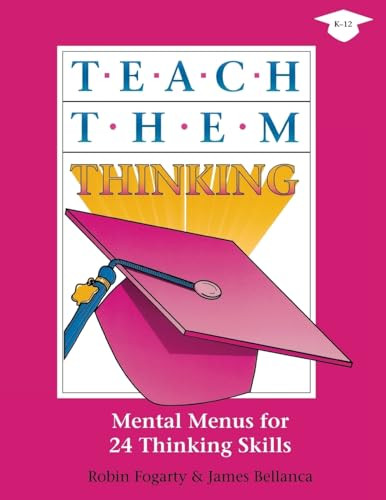 Teach Them Thinking (Mental Menus for 24 Thinking Skills) by Robin J. Fogarty, James Bellanca, 9780932935038