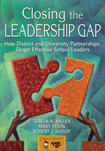 Closing the Leadership Gap (How District and University Partnerships Shape Effective School Leaders) by Teresa N. Miller, Mary Devin, Robert J. Shoop, 9781412936750