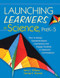 Launching Learners in Science, PreK-5 (How to Design Standards-Based Experiences and Engage Students in Classroom Conversations) - 9781412937023 by Kerry C. Williams, George E. Veomett, 9781412937023