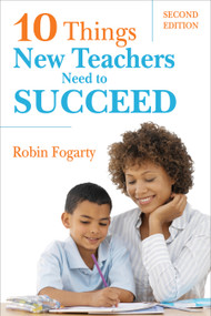 Ten Things New Teachers Need to Succeed by Robin J. Fogarty, 9781412938921