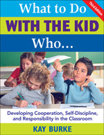 What to Do With the Kid Who... (Developing Cooperation, Self-Discipline, and Responsibility in the Classroom) by Kay Burke, 9781412937016
