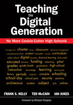 Teaching the Digital Generation (No More Cookie-Cutter High Schools) by Frank S. Kelly, Ted McCain, Ian Jukes, 9781412939270