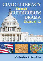 Civic Literacy Through Curriculum Drama, Grades 6-12 by Catherine A. Franklin, 9781412939287