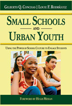 Small Schools and Urban Youth (Using the Power of School Culture to Engage Students) by Gilberto Q. Conchas, Louie F. Rodriguez, 9781412939348