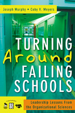 Turning Around Failing Schools (Leadership Lessons From the Organizational Sciences) by Joseph Murphy, Coby V. Meyers, 9781412940979