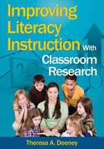 Improving Literacy Instruction With Classroom Research by Theresa A. Deeney, 9781412940894