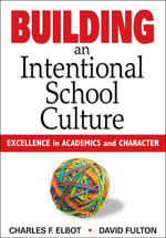 Building an Intentional School Culture (Excellence in Academics and Character) by Charles F. Elbot, David Fulton, 9781412953788