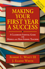 Making Your First Year a Success (A Classroom Survival Guide for Middle and High School Teachers) - 9781412949569 by Robert L. Wyatt III, J. Elaine White, 9781412949569