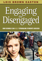 Engaging the Disengaged (How Schools Can Help Struggling Students Succeed) by Lois Brown Easton, 9781412949996