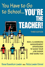 You Have to Go to School...You′re the Teacher! (300+ Classroom Management Strategies to Make Your Job Easier and More Fun) - 9781412951210 by Renee Rosenblum-Lowden, Felicia Lowden Kimmel, 9781412951210