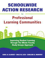 Schoolwide Action Research for Professional Learning Communities (Improving Student Learning Through The Whole-Faculty Study Groups Approach) by Karl H. Clauset, Dale W. Lick, Carlene U. Murphy, 9781412952088